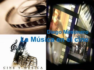 Diego Mesonero
La Música en el cine
 