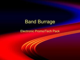 Band Burrage
Electronic Promo/Tech Pack
 