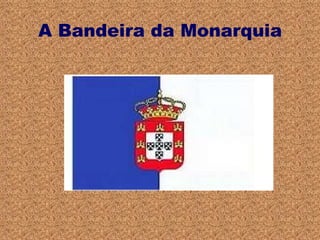 A Bandeira da Monarquia 