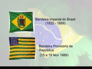 Bandeira Imperial do Brasil  (1822 - 1889)  Bandeira Provisória da República (15 a 19 Nov 1889)  