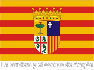 La bandera y el escudo de Aragón Imagen del Banco de Imágines del Ministerio de Educación y Ciencia. http://recursos.cnice.mec.es/bancoimagenes 