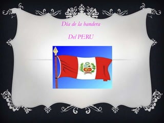 Día de la bandera
Del PERU
 