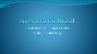 Edwin Andres Enriquez Vides
29 de julio del 2014
 