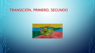 TRANSICIÓN, PRIMERO, SEGUNDO
 