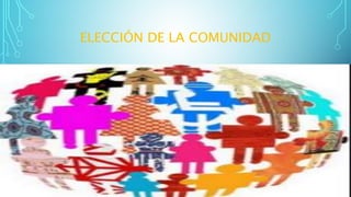 ELECCIÓN DE LA COMUNIDAD
 