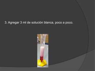 3. Agregar 3 ml de solución blanca, poco a poco. 
 