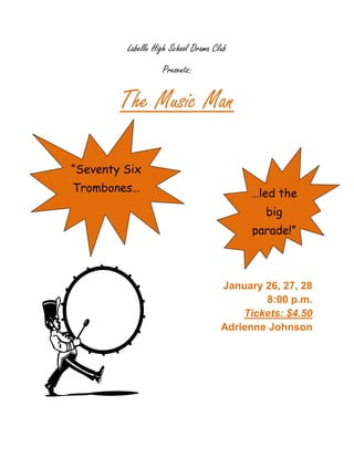 Labelle High School Drama Club<br />Presents:<br />“Seventy Six Trombones…The Music Man<br />…led the big parade!”<br />19050635<br />January 26, 27, 28<br />8:00 p.m.<br />Tickets: $4.50<br />Adrienne Johnson<br />