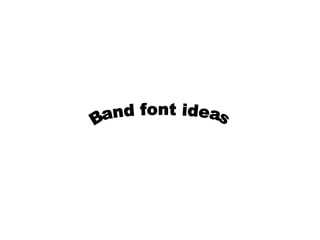 Band font ideas 