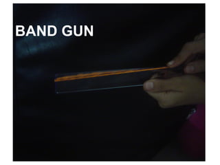 BAND GUN
 