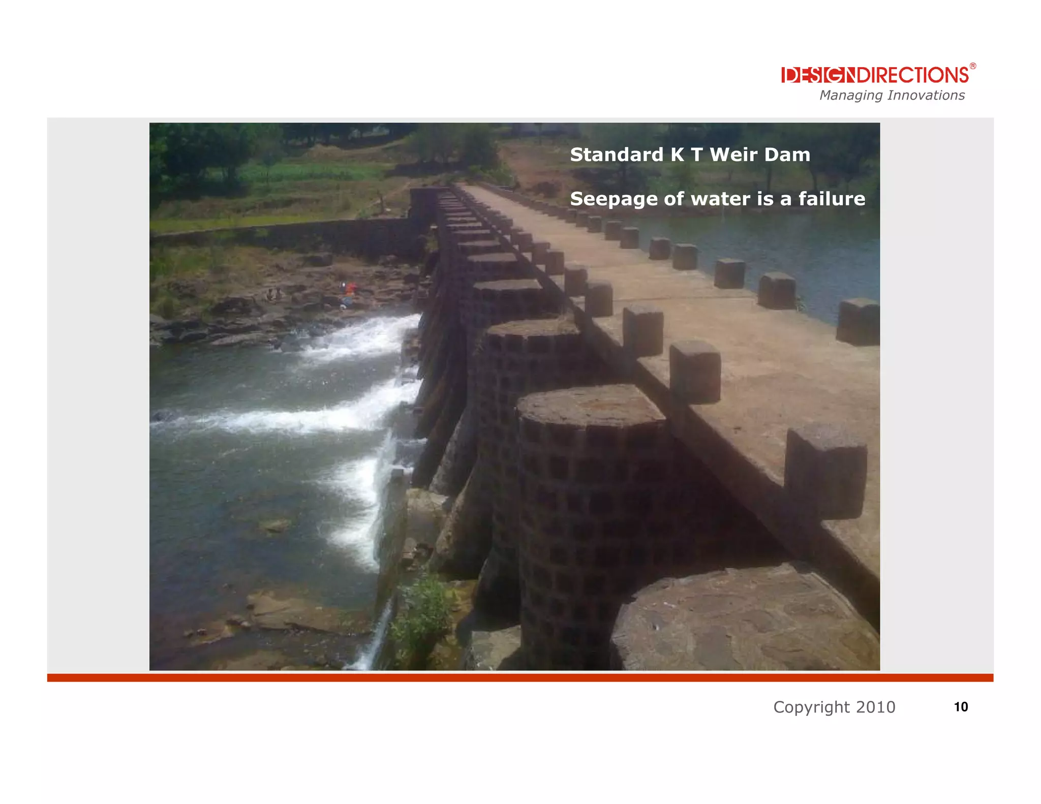 Managing Innovations



Standard K T Weir Dam

Seepage of water is a failure




                   Copyright 2010         10
 