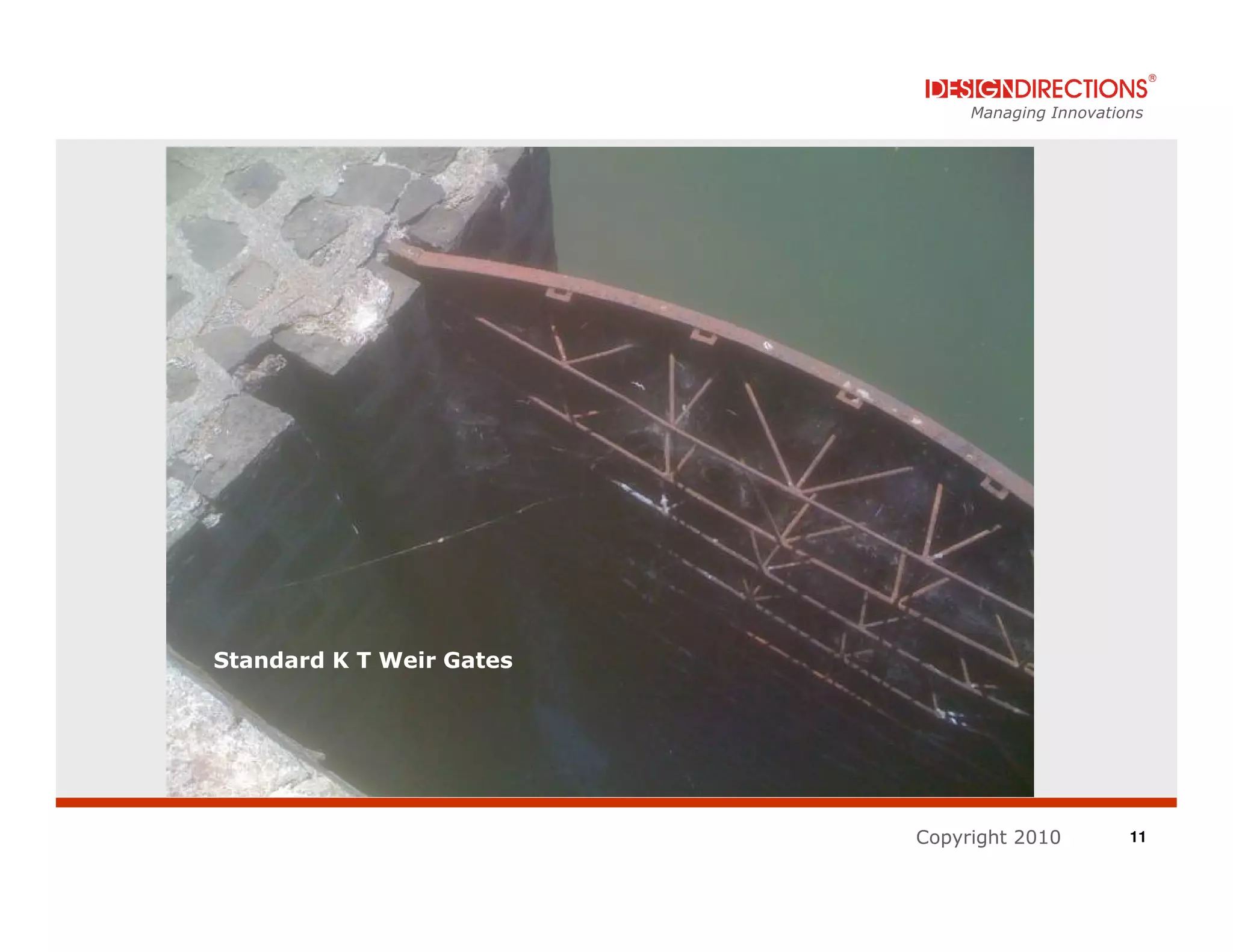 Managing Innovations




Standard K T Weir Gates




                          Copyright 2010         11
 