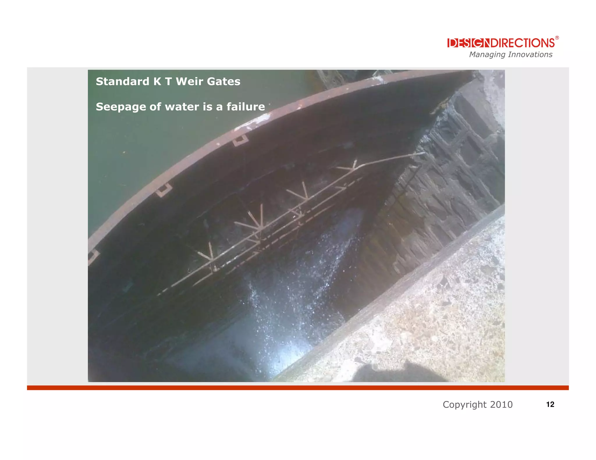 Managing Innovations


Standard K T Weir Gates

Seepage of water is a failure




                                Copyright 2010         12
 