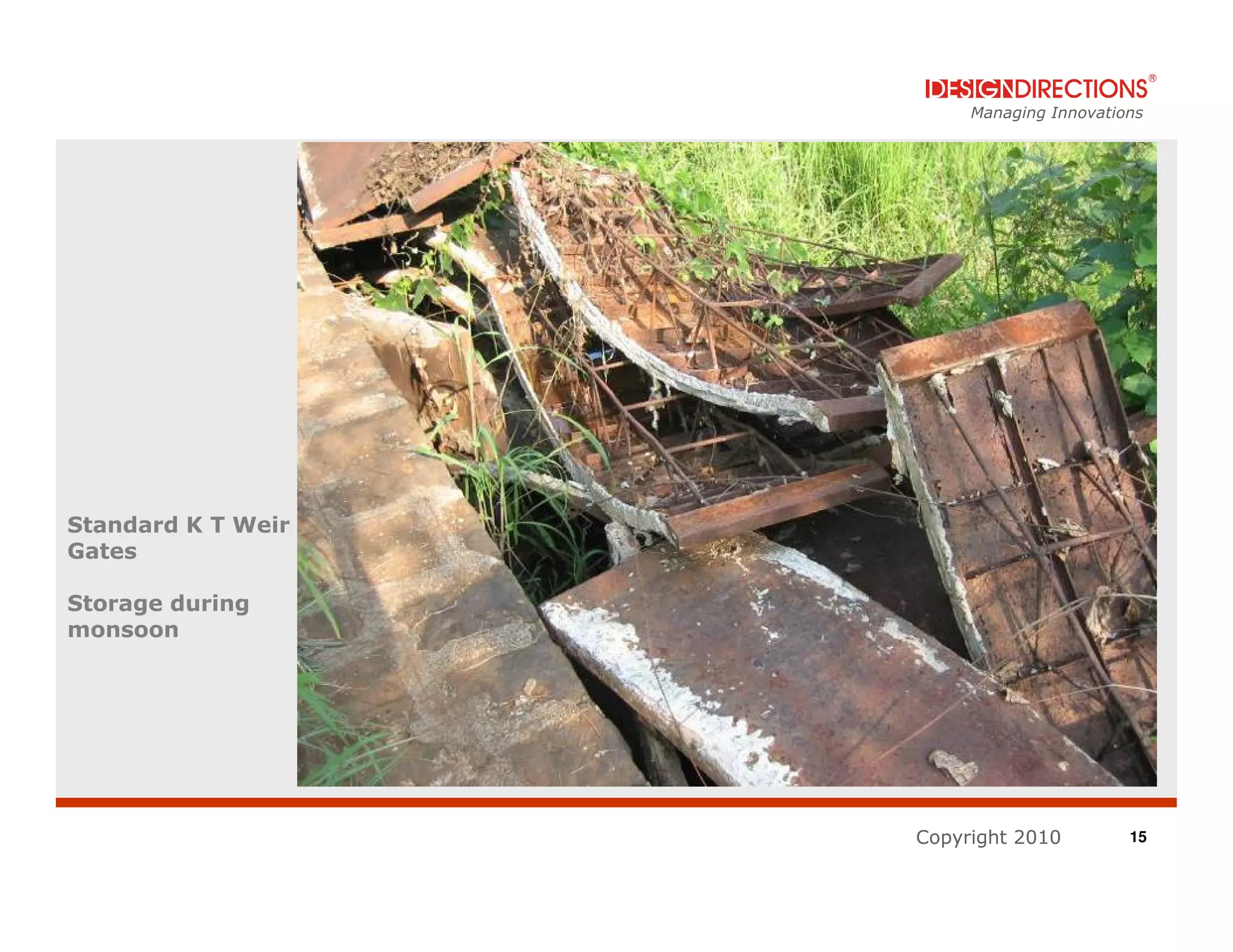 Managing Innovations




Standard K T Weir
Gates

Storage during
monsoon




                    Copyright 2010         15
 