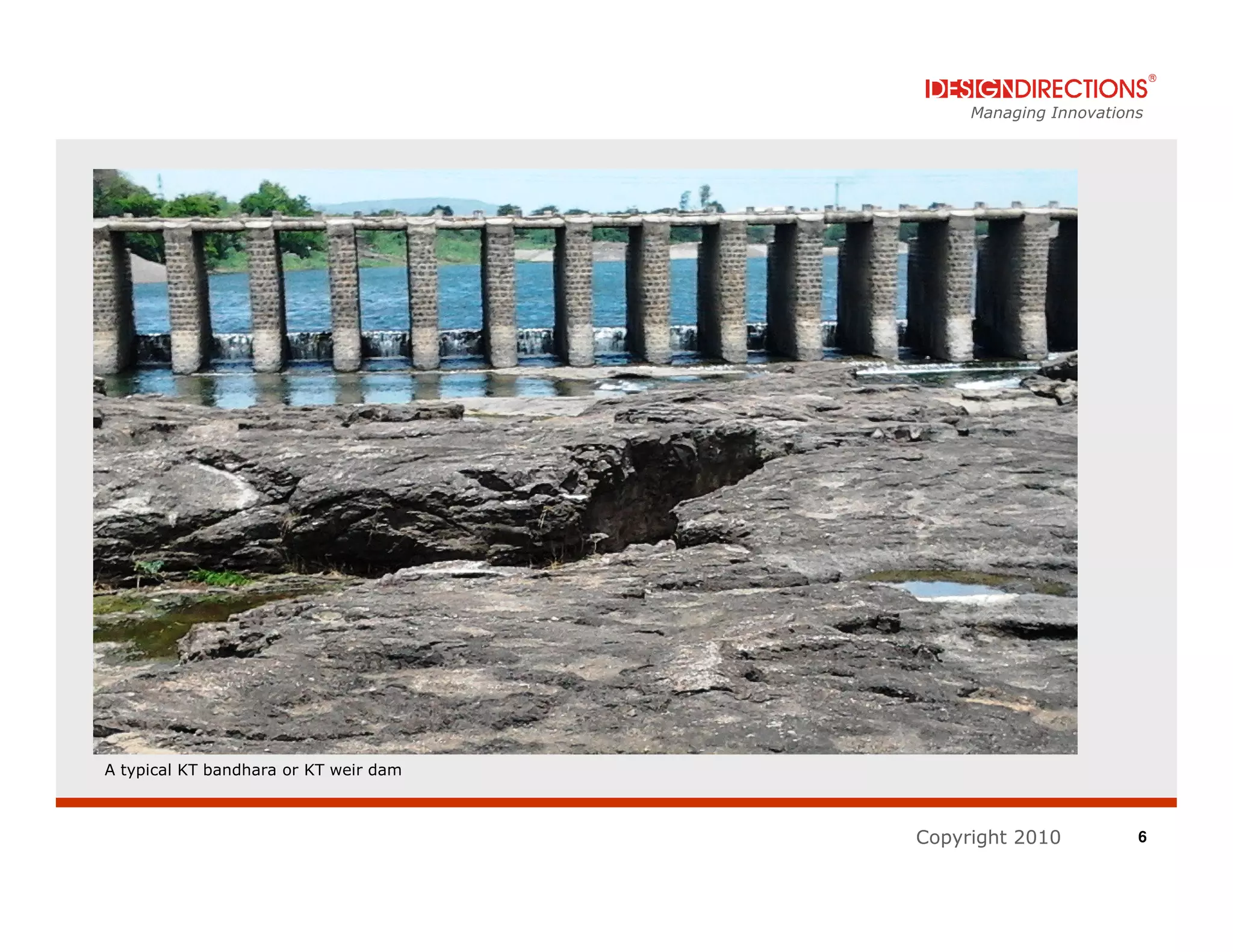 Managing Innovations




A typical KT bandhara or KT weir dam



                                       Copyright 2010          6
 