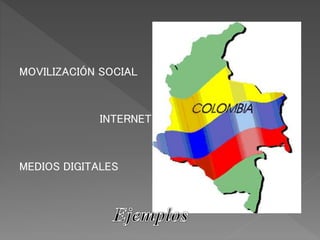 MOVILIZACIÓN SOCIAL 
INTERNET 
MEDIOS DIGITALES 
 