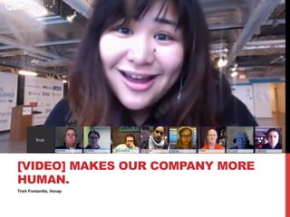 Trish Fontanilla, Vsnap
[VIDEO] MAKES OUR COMPANY MORE
HUMAN.
 