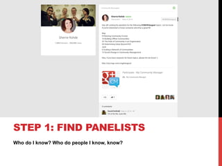 Who do I know? Who do people I know, know?
STEP 1: FIND PANELISTS
 