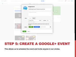 This allows us to schedule the event and invite anyone in our circles.
STEP 5: CREATE A GOOGLE+ EVENT
 