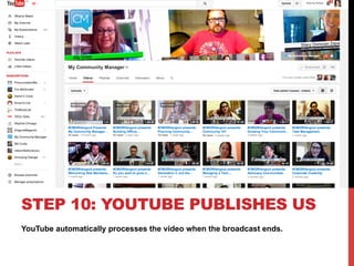 YouTube automatically processes the video when the broadcast ends.
STEP 10: YOUTUBE PUBLISHES US
 