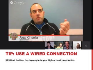 99.99% of the time, this is going to be your highest quality connection.
TIP: USE A WIRED CONNECTION
 