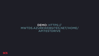 DEMO: HTTPS://
MWTDS.AZUREWEBSITES.NET/HOME/
APITESTDRIVE
 