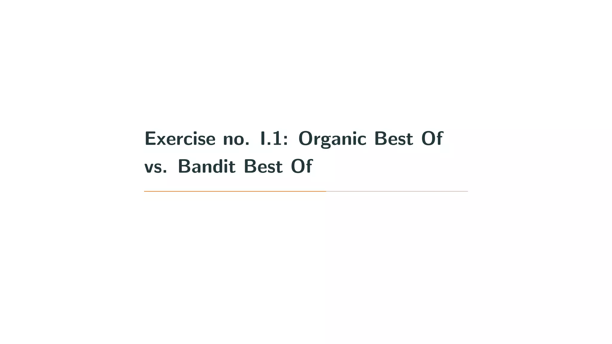 Exercise no. I.1: Organic Best Of
vs. Bandit Best Of
 