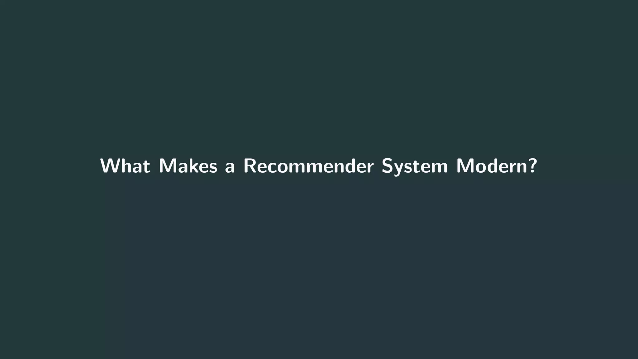 What Makes a Recommender System Modern?
3
 