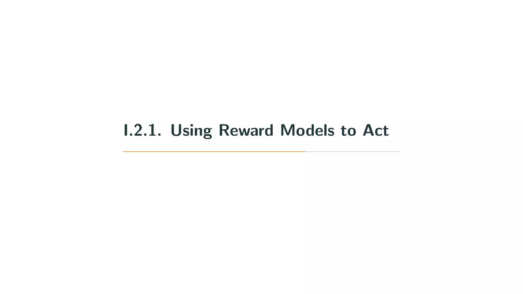I.2.1. Using Reward Models to Act
 