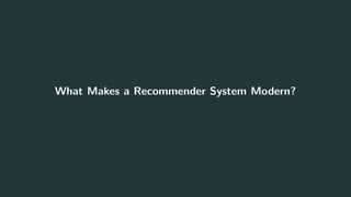 What Makes a Recommender System Modern?
3
 