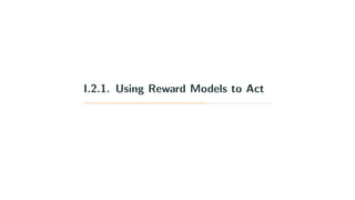 I.2.1. Using Reward Models to Act
 