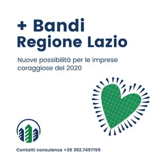 + Bandi
Regione Lazio
Contatti consulenza +39 392.7497159
Nuove possibilità per le imprese
coraggiose del 2020
 