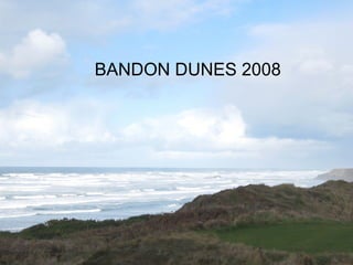 BANDON DUNES 2008
 