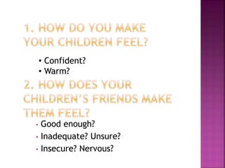 • Good enough?
• Inadequate? Unsure?
• Insecure? Nervous?
• Confident?
• Warm?
 