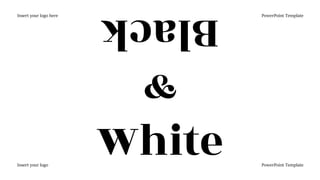 Black
Insert your logo here PowerPoint Template
&
White
Insert your logo here PowerPoint Template
 