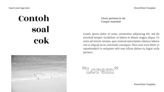 Insert your logo here PowerPoint Template
Contoh
soal
cok
Choro pertinax in est.
Congue maiestati
PowerPoint Template
 