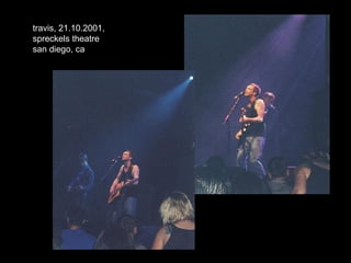 travis, 21.10.2001,
spreckels theatre
san diego, ca
 