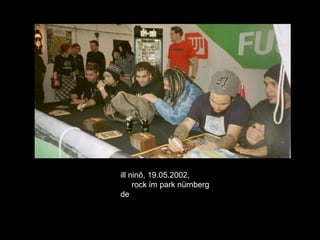 ill ninô, 19.05.2002,
     rock im park nürnberg
de
 