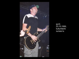 gurd,
23.10.1999,
kulturfabrik
sursee lu
 