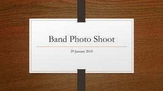 Band Photo Shoot
29 January 2015
 