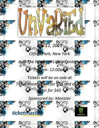 514477-342900<br />July 12, 2011<br />Clifton Park, New York<br />@ The Northern Lights Center<br />7:00pm- 12:00am<br />Tickets will be on sale at TicketMaster.com for $35 and at the leftbottomdoor for $45 <br />Sponsored by: Monsterightbottomr                                                                                                                    <br />                                     <br />
