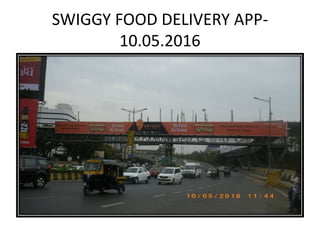 SWIGGY FOOD DELIVERY APP-
10.05.2016
 