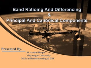 Band Ratioing And Differencing
&
Principal And Canonical Components
 