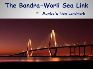 The Bandra-Worli Sea Link
- Mumbai’s New Landmark
 