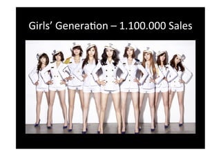 Girls’
Genera?on
–
1.100.000
Sales