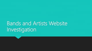 Bands and Artists Website
Investigation
 