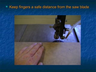  Keep fingers a ssaaffee ddiissttaannccee ffrroomm tthhee ssaaww bbllaaddee 
 