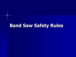 Band Saw Safety Rules
 