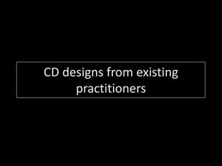 CD designs from existing practitioners  