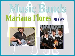 Music Bands  Mariana Flores 9D #7  
