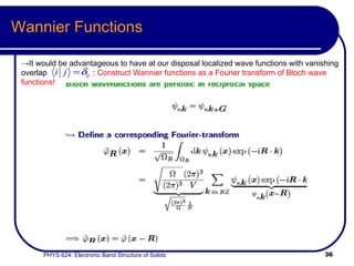 Wannier Functions -> It would be advantageous to have at our disposal localized wave functions with vanishing overlap  :  Construct Wannier functions as a Fourier transform of Bloch wave functions! 